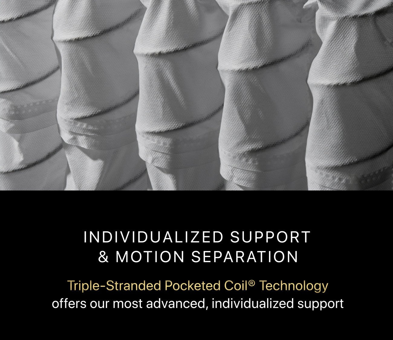 Triple-Stranded Pocketed Coil technology for advanced indivualized support