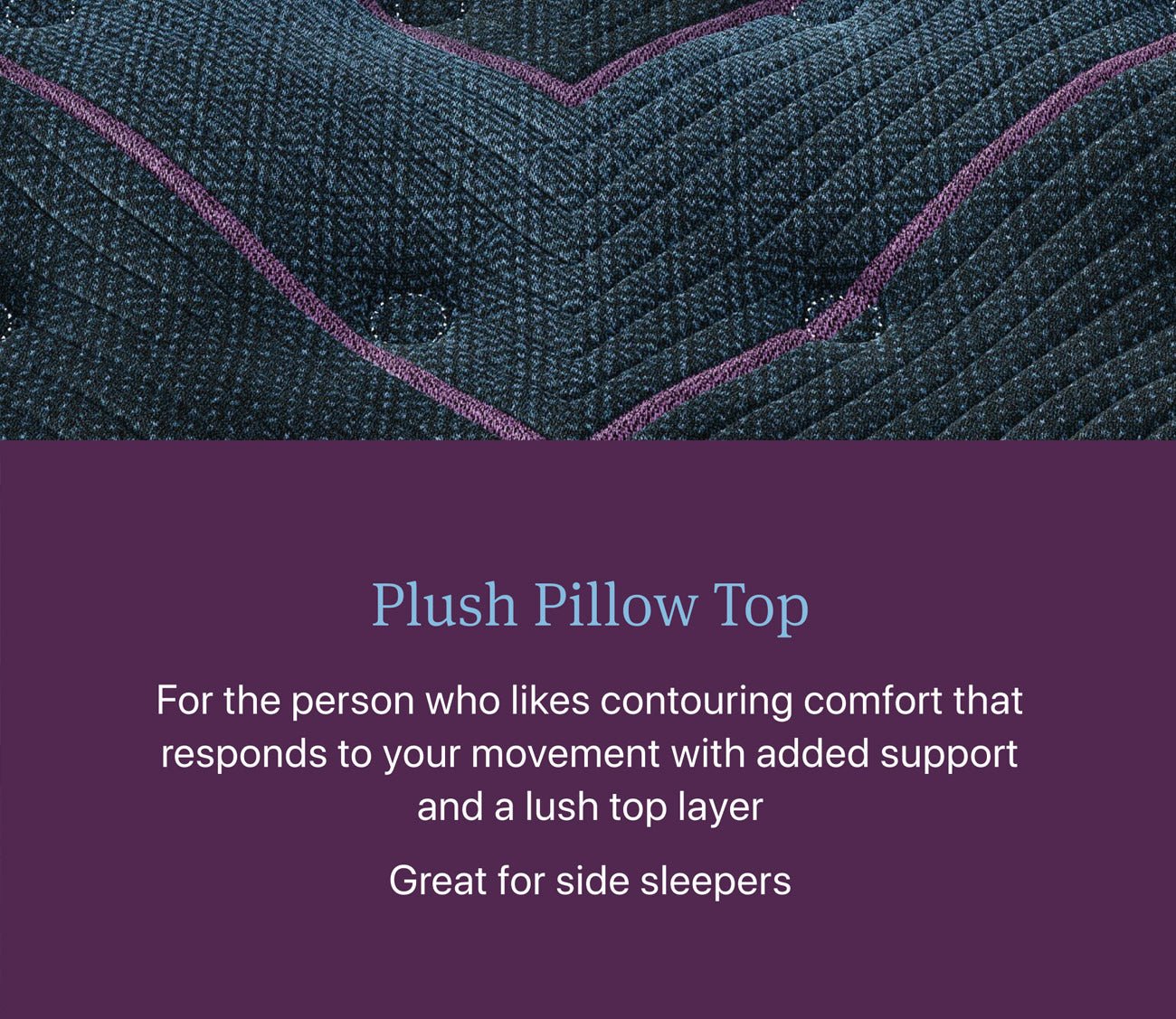 Plush Pillow Top Feel great for side sleepers