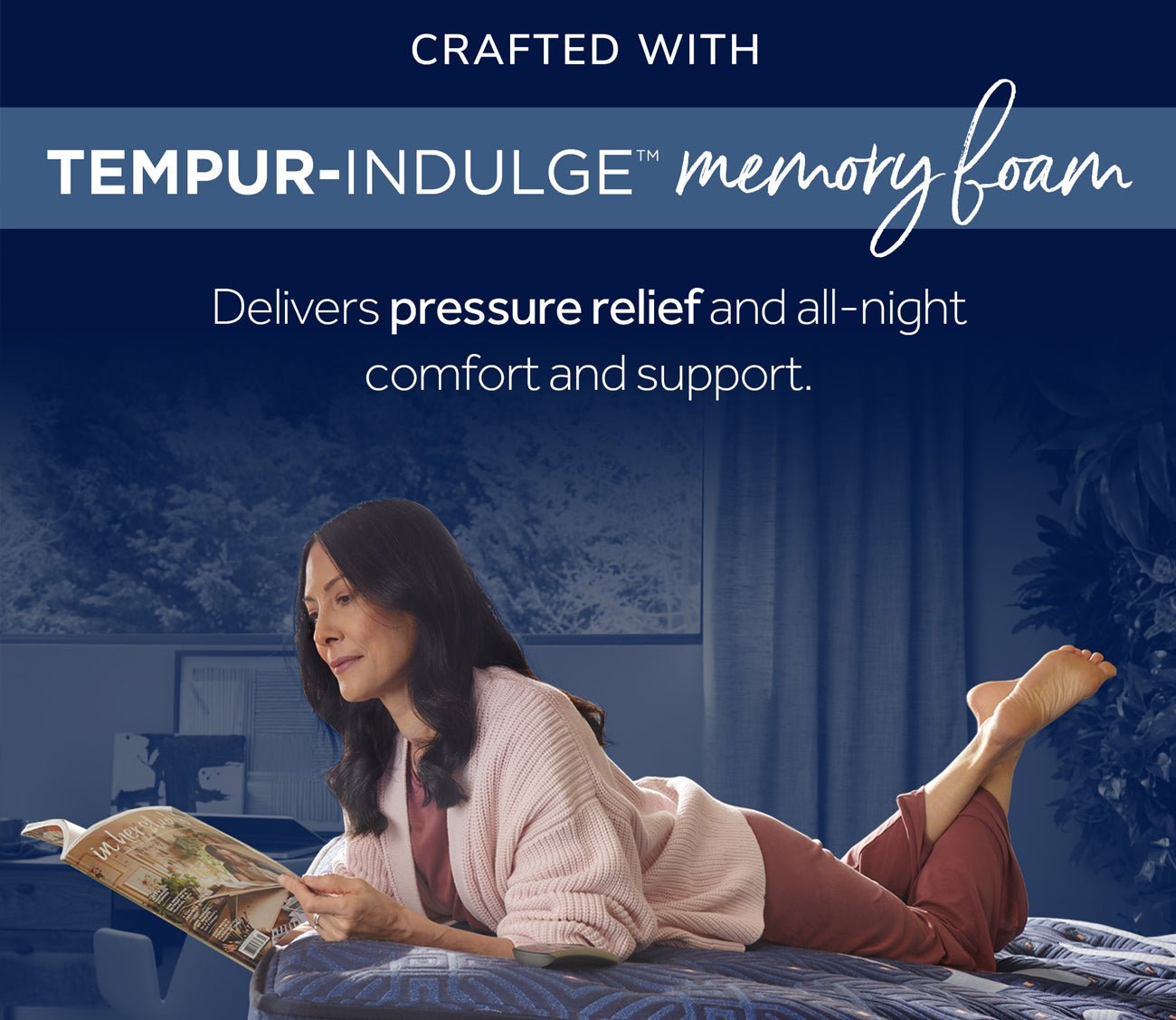 Includes Tempur-Indulge Memory Foam for all night pressure relief.